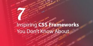 7 Inspiring CSS Frameworks You Don't Know About